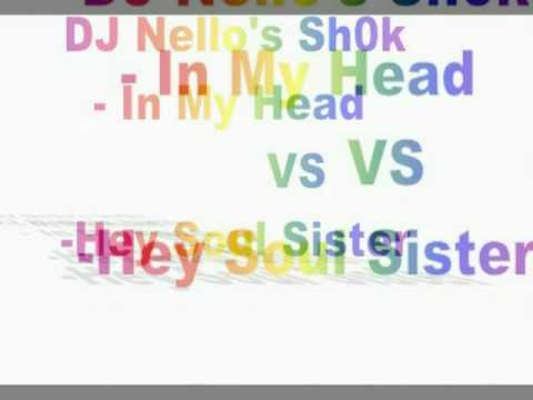 DJ Nello's Sh0k- In My Head VS Hey Soul Sister.
