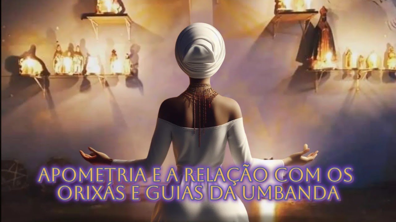 APOMETRIA E A RELAÇÃO COM OS ORIXÁS E GUIAS DA UMBANDA