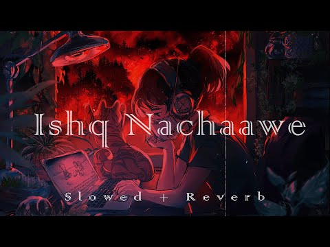 Ishq Nachaawe | (Slowed + Reverb) | Rashmeet K, Karan K, Yashraj, Dhrruv | Lofi | GujjuGrooves