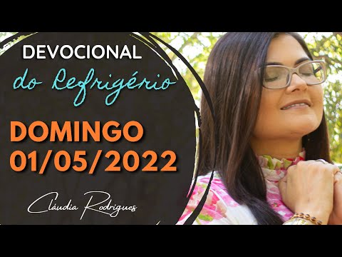 01/05/2022 Devocional do Refrigério - palavra e oração de hoje - Cláudia Rodrigues.
