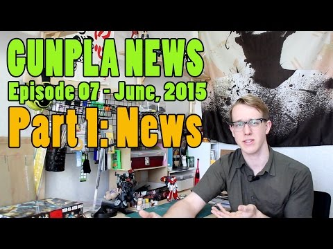185 - Gunpla News 07: June, 2015 (News)