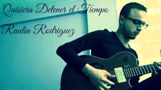 Quisiera Detener El Tiempo - Raulin Rodriguez (Guitar Mambo) (Merengue) (2015)