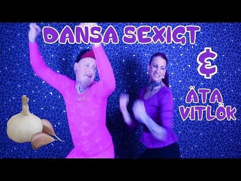 DANSA SEXIGT & ÄTA RÅ VITLÖK!