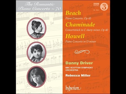 Beach, Chaminade & Howell—Piano Concertos—Danny Driver (piano), BBC SSO & Rebecca Miller