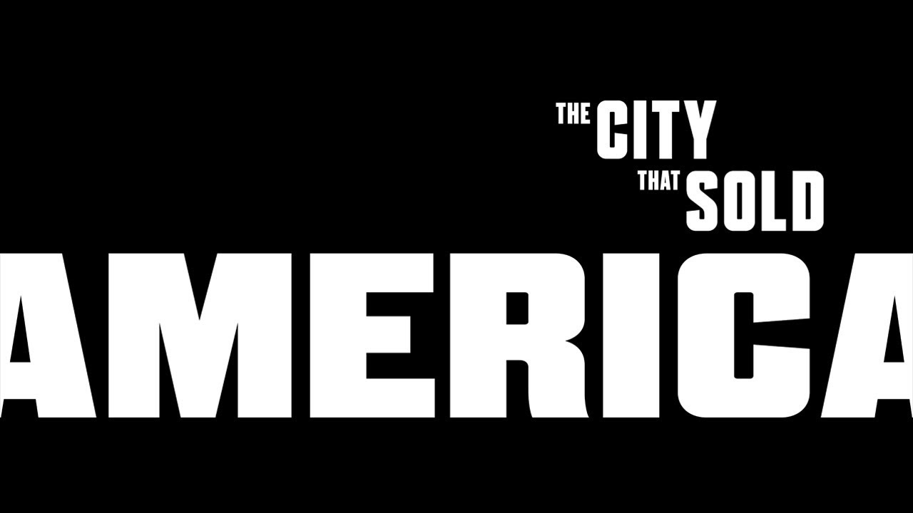 Official Trailer: THE CITY THAT SOLD AMERICA