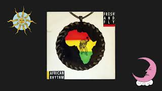 Fresh & Fly - African Rhythm(Alternative Mix)