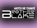 Brother Blake - Watch Me Change