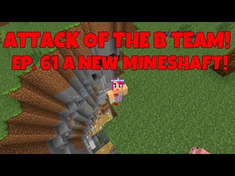 Attack Of The B-Team! Ep.61 A New Mineshaft!