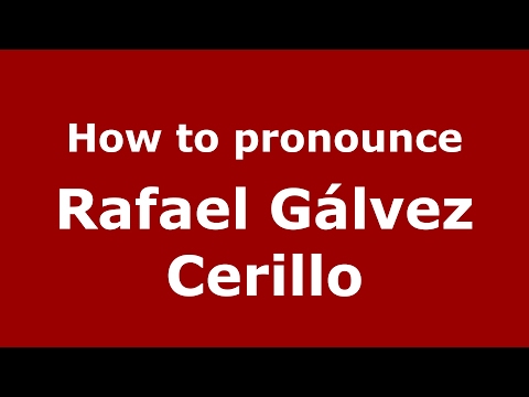 How to pronounce Rafael Gálvez Cerillo (Spain/Spanish) - PronounceNames.com