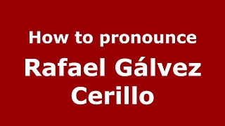 How to pronounce Rafael Gálvez Cerillo