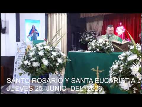 SANTO ROSARIO Y SANTA EUCARISTÍA,   JUEVES 25 JUNIO  DEL  2026