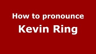 How to pronounce Kevin Ring
