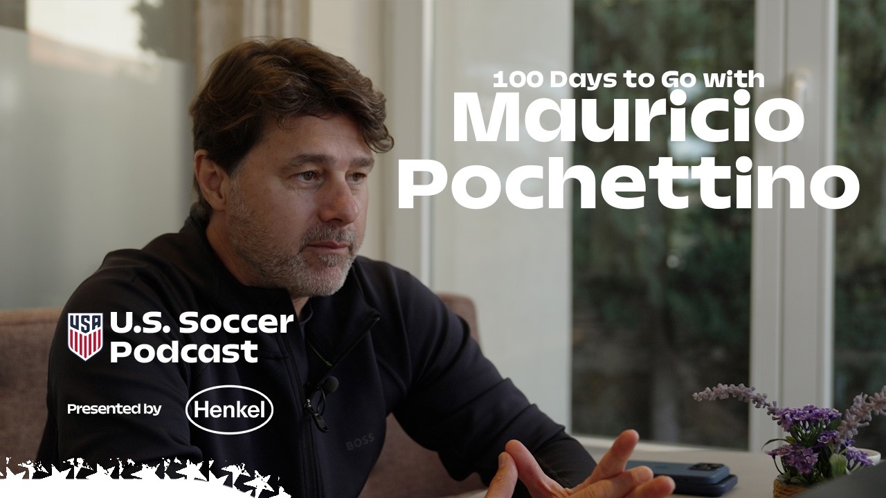 100 Days Until the World Cup with Maurico Pochettino | U.S. Soccer Podcast