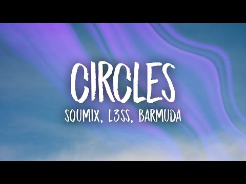 SouMix, L3ss, Barmuda - Circles (Lyrics)  | 15p Lyrics/Letra