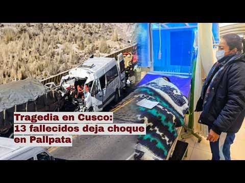 Tragedia en Cusco: 13 fallecidos deja choque en Pallpata