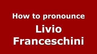 How to pronounce Livio Franceschini