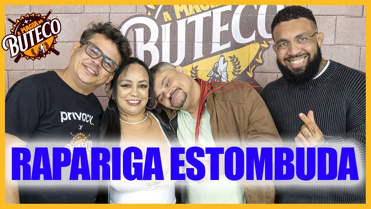 A MAGIA DO BUTECO - RAPARIGA ESTOMBUDA