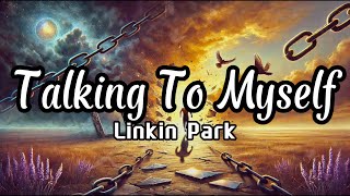 Linkin Park - Talking To Myself (lyrics)