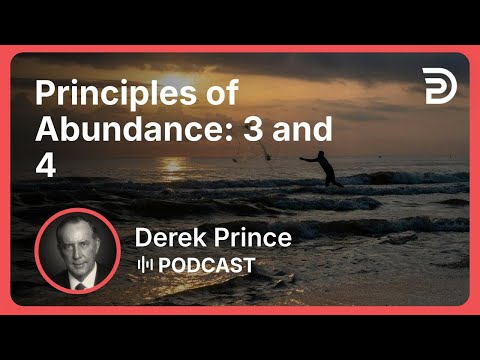 Principles of Abundance: 3 and 4 | Part 4 - God’s Abundance | Derek Prince