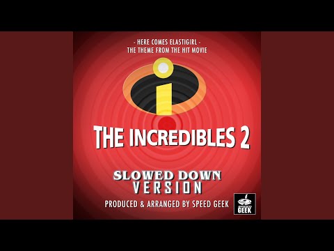 Here Comes Elastigirl (From " The Incredibles 2") (Slowed Down)