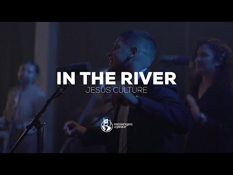 In The River | Jesus Culture | Messengers of Peace