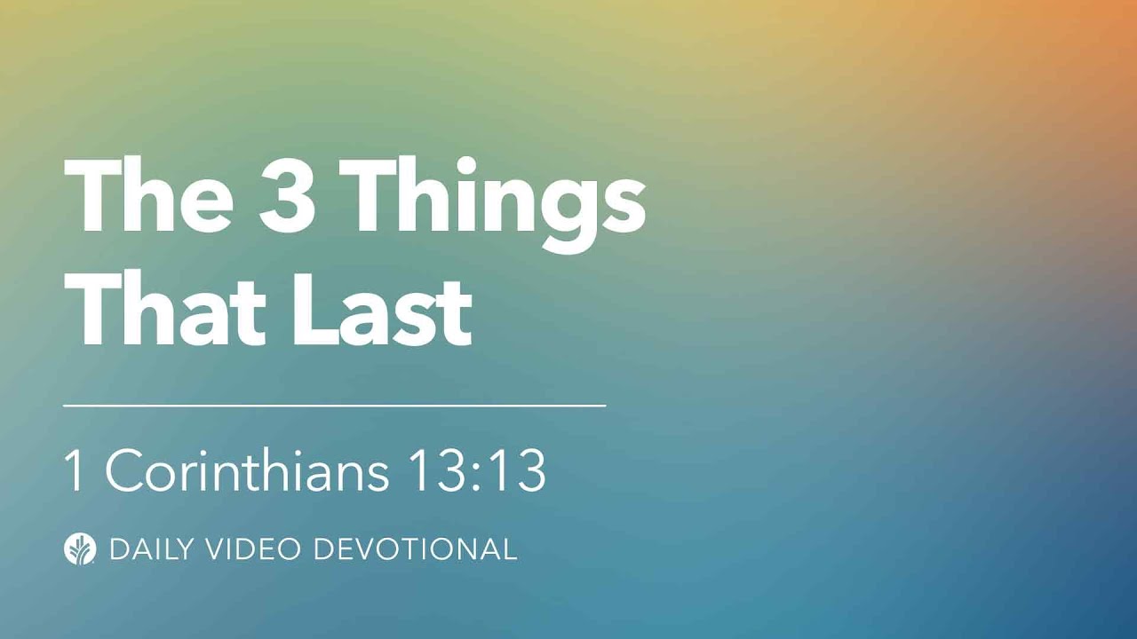 The 3 Things That Last | 1 Corinthians 13:13 | Our Daily Bread Video Devotional