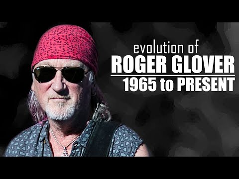 The EVOLUTION of ROGER GLOVER (1965 to present)