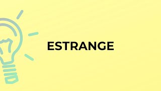 What is the meaning of the word ESTRANGE