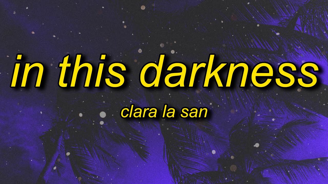 Clara La San - In This Darkness (sped up) Lyrics | i never had thoughts that control me