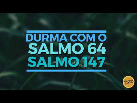Durma com o salmo 64 e salmo 147