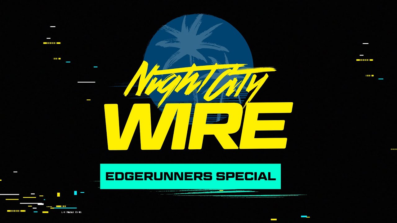 Cyberpunk 2077 â€” Night City Wire: Edgerunners Special - YouTube