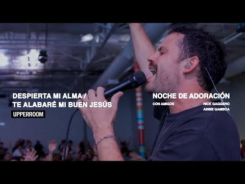 Despierta mi Alma/ Te Alabaré Mi Buen Jesús - UPPERROOM | Momentos: 012 (Latino America)