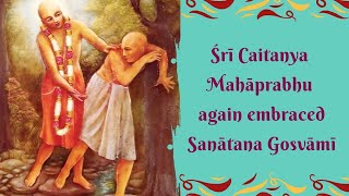 C.C.Antya Lila 4.136|| Caitanya Mahāprabhu embraced Sanatna Gosvāmī||H.H.Bhakti Gaurav Narayan Swami