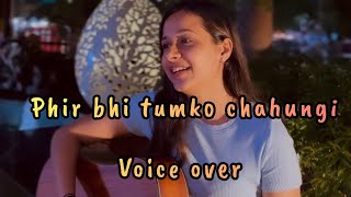 phir bhi tumko chahungi - voice over by Amrita chi
