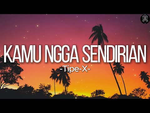 Kamu Ngga Sendirian - Tipe-X || Lirik