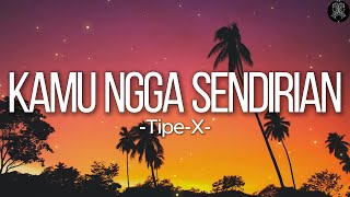 Download lagu Kamu Ngga Sendirian - Tipe-X || Lirik mp3