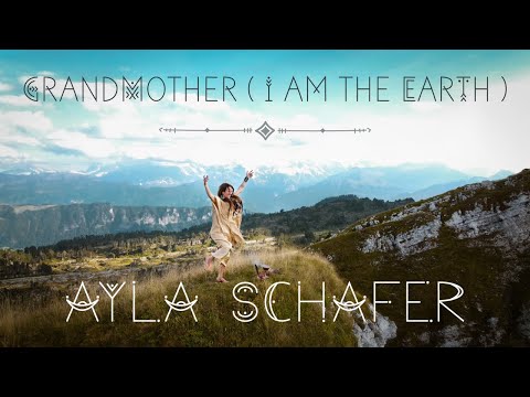 Ayla Schafer Grandmother (I am the Earth) *Official Video