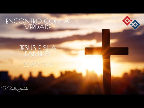 Jesus e Sua família - João 7 1-9 - Pr. Ricardo Arakaki