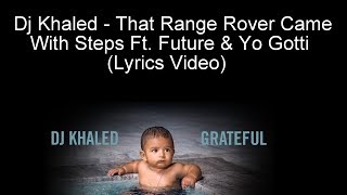 Dj Khaled - That Range Rover Came With Steps Ft. Future &amp; Yo Gotti (Lyrics Video)