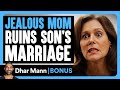 Jealous MOM RUINS Son S MARRIAGE Dhar Mann Bonus
