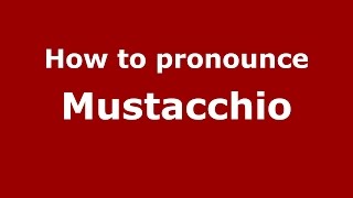 How to pronounce Mustacchio