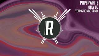 Paperwhite - Only Us (Young Bombs Remix)
