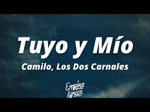 Camilo, Los Dos Carnales - Tuyo y Mío (Letra/Lyrics)