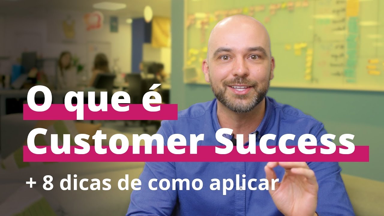 O que é Sucesso do Cliente (Customer Success) e 8 dicas para aplicar em qualquer empresa