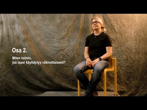 Kun lapsi lyö - Mitä teen kun lapsi käyttäytyy väkivaltaisesti? Osa 2