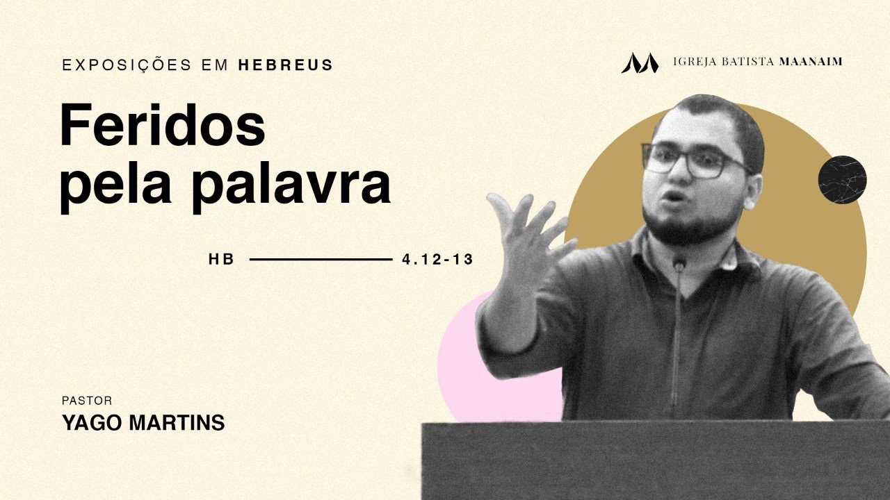Feridos pela Palavra (Hb 4:12-13) - Pr. Yago Martins