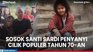 Download lagu Sosok Santi Sardi Penyanyi Cilik Populer Tahun 70-an Meninggal Dunia, Ternyata Kakak Lukman Sardi mp3
