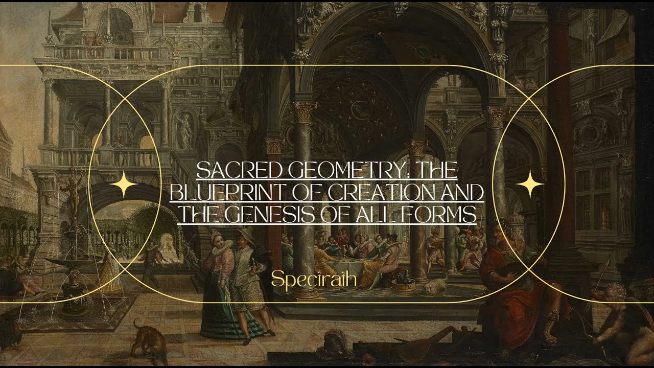 Sacred Geometry: The Blueprint of Creation and the Genesis of All Forms