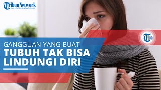 Immunodefisiensi, Gangguan yang Membuat Tubuh Tak Bisa Lindungi Diri dari Bakteri, Virus, & Parasit