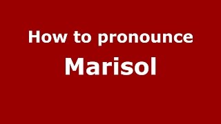 How to pronounce Marisol